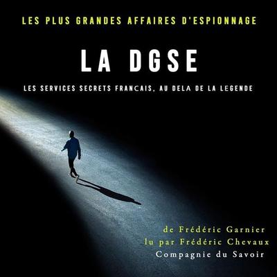 La DGSE, les services secrets français, au delà de la légende - Frédéric Garnier, Audio, 9782821154087