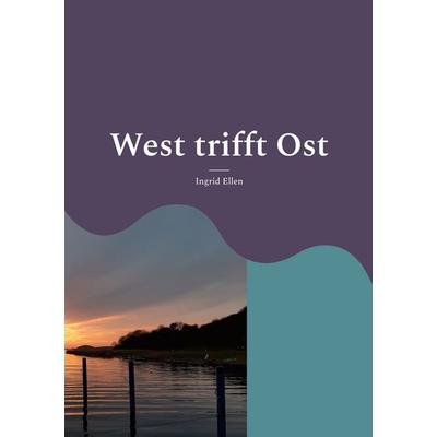 West trifft Ost, Taschenbuch von Ingrid Ellen, BoD – Books on Demand, 978-3-696-76200-1
