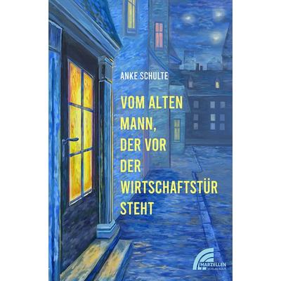 Vom alten Mann, der vor der Wirtschaftstür steht, Taschenbuch von Anke Schulte, Marzellen-Verlag, 978-3-937795-97-3