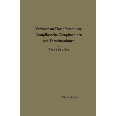 Anleitung zur Durchführung von Versuchen an Dampfmaschinen, Dampfkesseln, Dampfturbinen und Dieselmaschinen, Taschenbuch von Franz Seufert, Springer