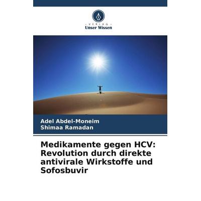 Medikamente gegen HCV: Revolution durch direkte antivirale Wirkstoffe und Sofosbuvir, Taschenbuch von Adel Abdel-Moneim,Shimaa Ramadan, Verlag Unser