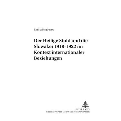 Der Heilige Stuhl und die Slowakei 1918-1922 im Kontext internationaler Beziehungen, Taschenbuch von Emilia Hrabovec, Peter Lang GmbH, Internationaler
