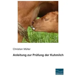 Müller:Anleitung zur Prüfung der Kuhmil, Ratgeber von Christian Müller