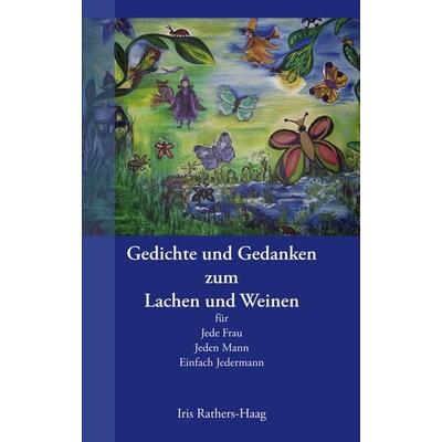Gedichte und Gedanken zum Lachen und Weinen, Taschenbuch von Iris Rathers-Haag, BoD – Books on Demand, 978-3-8334-6255-9