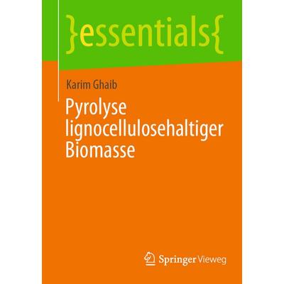 Pyrolyse lignocellulosehaltiger Biomasse, Taschenbuch von Karim Ghaib, Springer Fachmedien Wiesbaden GmbH, 978-3-658-51113-5