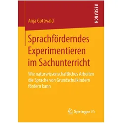 Sprachförderndes Experimentieren im Sachunterricht, Fachbücher von Anja Gottwald