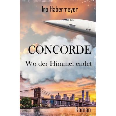 Concorde - Wo der Himmel endet, Taschenbuch von Ira Habermeyer, Tolino media, 978-3-8194-5079-2