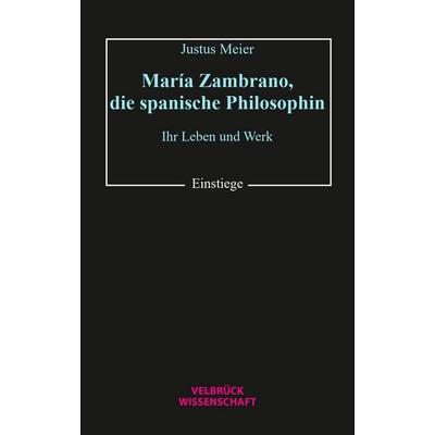 María Zambrano, die spanische Philosophin, Taschenbuch von Justus Meier, Velbrück, 978-3-95832-463-3