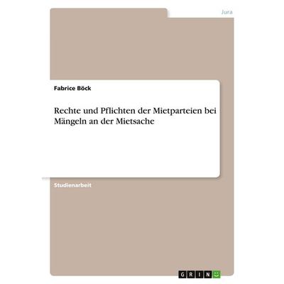 Rechte und Pflichten der Mietparteien bei Mängeln an der Mietsache, Taschenbuch von Fabrice Böck, GRIN, 978-3-346-06006-8