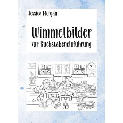 Wimmelbilder zur Buchstabeneinführung, Taschenbuch von Jessica Morgan, Tolino Media, 978-3-7546-0062-7