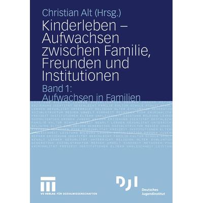 Kinderleben — Aufwachsen zwischen Familie, Freunden und Institutionen, Taschenbuch von Christian Alt, VS Verlag für Sozialwissenschaften,