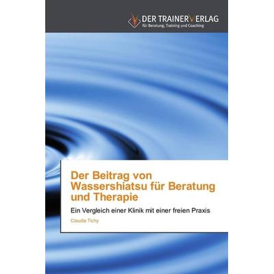 Der Beitrag von Wassershiatsu für Beratung und Therapie, Taschenbuch von Claudia Tichy, Trainerverlag, 978-3-8417-5005-1