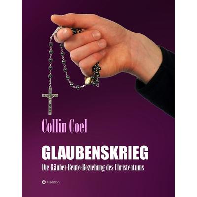 Glaubenskrieg, Gebundene Ausgabe von Collin Coel, Tredition, 978-3-347-38281-7