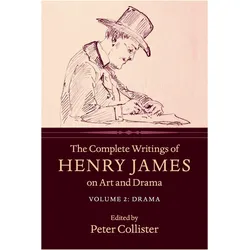 The Complete Writings of Henry James on Art and Drama: Volume 2, Drama, Belletristik von Henry James, Peter Collister