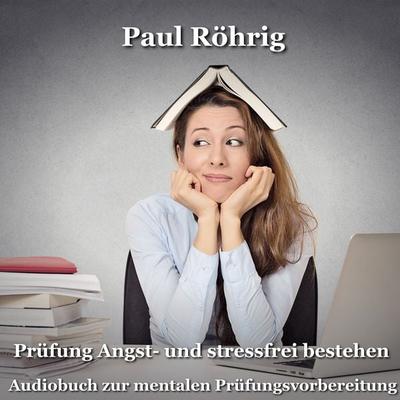 Prüfung Angst- und stressfrei bestehen - Paul Röhrig, Audio, 4067248296080