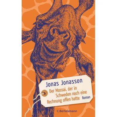 Der Massai, der in Schweden noch eine Rechnung offen hatte, Gebundene Ausgabe von Jonas Jonasson, C.Bertelsmann