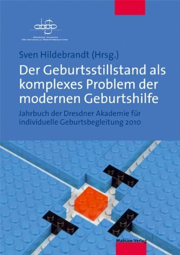 Sven Hildebrandt (Hrsg.) - Der Geburtsstillstand als komplexes Problem der modernen Geburtshilfe. Jahrbuch der Dresdner Akademie für individuelle Geburtsbegleitung 2010 - Preis vom 09.10.2026 07:28:09 h