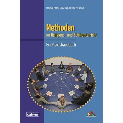 Methoden im Religions- und Ethikunterricht, Taschenbuch von Edelgard Moers,Ulrike Itze,Brigitte Zeeh-Silva, Calwer, 978-3-7668-4420-0