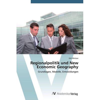 Regionalpolitik und New Economic Geography, Taschenbuch von Erik Wintzer, AV Akademikerverlag, 978-3-639-39852-6