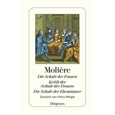 Die Schule der Frauen/Kritik der ›Schule der Frauen‹/Die Schule der Ehemänner, Taschenbuch von Molière, Diogenes Verlag AG, 978-3-257-20200-7