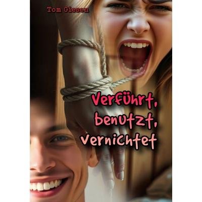 Verführt, benutzt, vernichtet, Taschenbuch von Tom Giesen, Epubli, 978-3-8197-5384-8