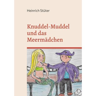 Knuddel-Muddel und das Meermädchen, Gebundene Ausgabe von Heinrich Stüter, BoD – Books on Demand, 978-3-7568-9744-5