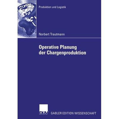 Operative Planung der Chargenproduktion, Taschenbuch von Norbert Trautmann, Deutscher Universitätsverlag, 978-3-8244-8318-1