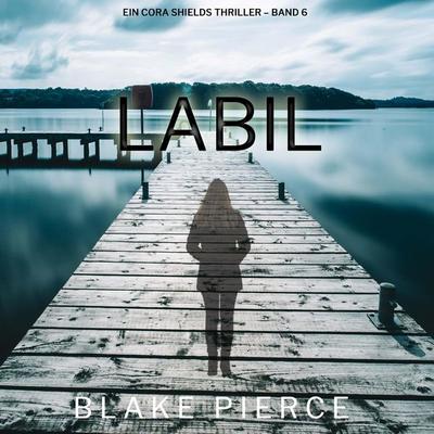 Labil (Ein Cora Shields Thriller – Band 6) - Blake Pierce, Audio, 9798341596689