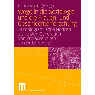 Wege in die Soziologie und die Frauen- und Geschlechterforschung, Gebundene Ausgabe von Ulrike Vogel, VS Verlag für Sozialwissenschaften,