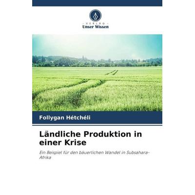 Ländliche Produktion in einer Krise, Taschenbuch von Follygan Hétchéli, Verlag Unser Wissen, 978-620-5-94973-3