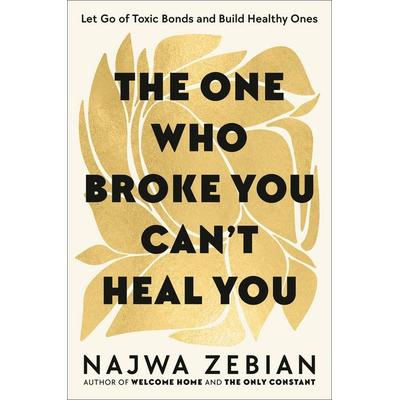 The One Who Broke You Can''t Heal You, Gebundene Ausgabe von Najwa Zebian, Hodder & Stoughton, 978-1-399-72065-6