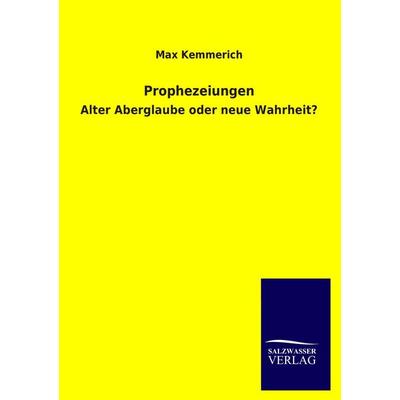Prophezeiungen, Taschenbuch von Max Kemmerich, Salzwasser, 978-3-8460-3736-2
