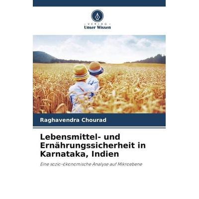 Lebensmittel- und Ernährungssicherheit in Karnataka, Indien, Taschenbuch von Raghavendra Chourad,Virupaxappa R. Kiresur, Verlag Unser Wissen,