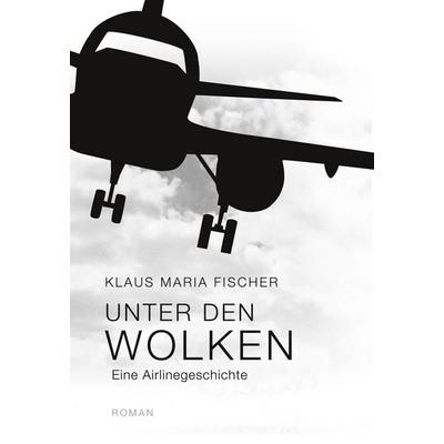 Unter den Wolken, Gebundene Ausgabe von Klaus Maria Fischer, BoD – Books on Demand, 978-3-7583-0343-2