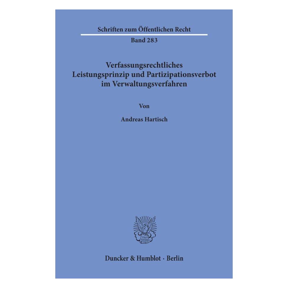 Duncker & Humblot Verfassungsrechtliches Leistungsprinzip und Partizipationsverbot im Verwaltungsverfahren. (Deutsch, Softcover, Andreas Hartisch) (55343234)