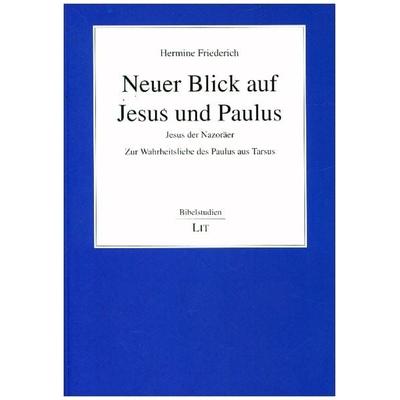Friederich, H: Neuer Blick auf Jesus und Paulus, Taschenbuch von Hermine Friederich, Lit Verlag, 978-3-643-15307-4