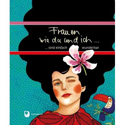 Frauen wie du und ich sind einfach wunderbar, Gebundene Ausgabe von , Verlag am Eschbach, 978-3-9870018-4-0