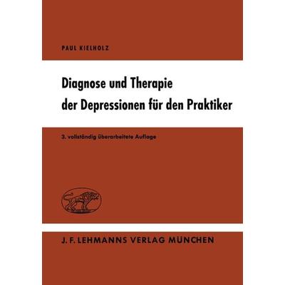 Diagnose und Therapie der Depressionen für den Praktiker, Taschenbuch von P. Kielholz, Springer Berlin, 978-3-540-79771-5