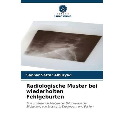 Radiologische Muster bei wiederholten Fehlgeburten, Taschenbuch von Sannar Sattar Albuzyad, Verlag Unser Wissen, 978-620-0-74661-0