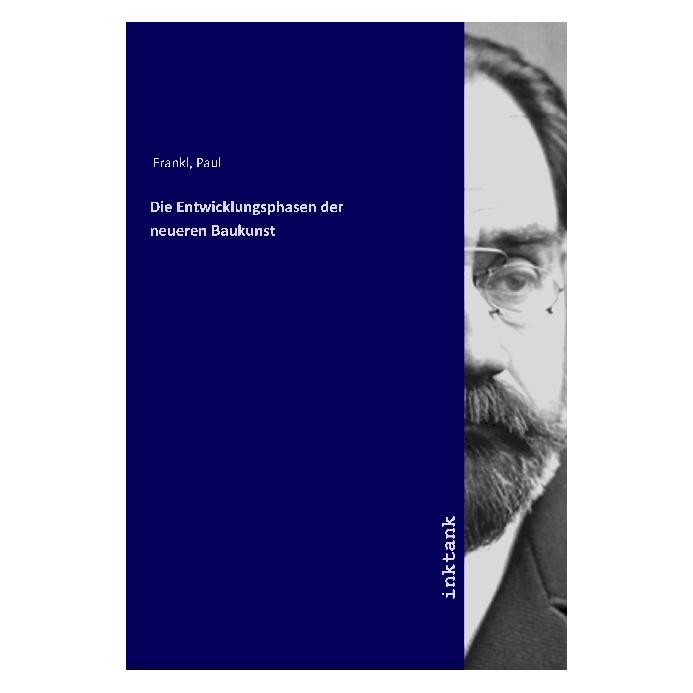 Inktank Publishing Die Entwicklungsphasen der neueren Baukunst (Deutsch, Softcover, Paul Frankl) (56068334)