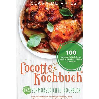 Cocotte Kochbuch Das Schmorgerichte Kochbuch, Gebundene Ausgabe von Clara de Vries, Bookmundo, 978-94-036-7469-8