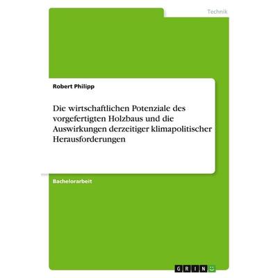 Die wirtschaftlichen Potenziale des vorgefertigten Holzbaus und die Auswirkungen derzeitiger klimapolitischer Herausforderungen, Taschenbuch von