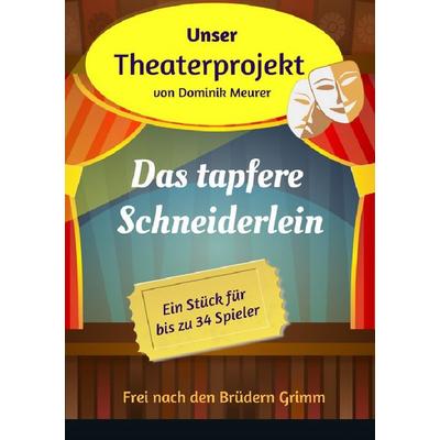 Unser Theaterprojekt / Unser Theaterprojekt, Band 6 - Das tapfere Schneiderlein, Taschenbuch von Dominik Meurer, Epubli, 978-3-7418-5242-8