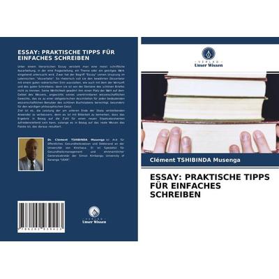 Essay: Praktische Tipps für Einfaches Schreiben, Taschenbuch von Clément TSHIBINDA Musenga, Verlag Unser Wissen, 978-620-2-93942-3