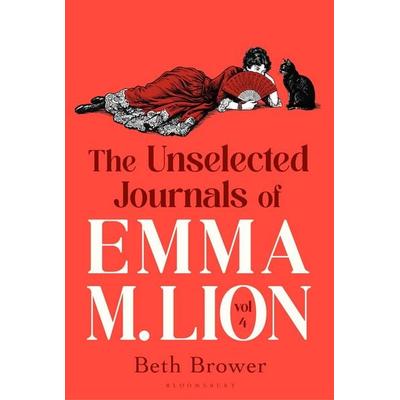 The Unselected Journals of Emma M. Lion, vol. 4, Taschenbuch von Beth Brower, Bloomsbury Academic, 978-1-03-721066-2