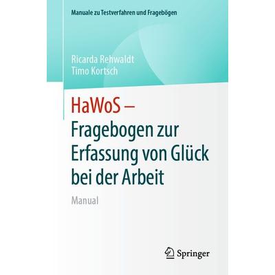 HaWoS – Fragebogen zur Erfassung von Glück bei der Arbeit, Taschenbuch von Ricarda Rehwaldt,Timo Kortsch, Springer Berlin, 978-3-662-67672-1