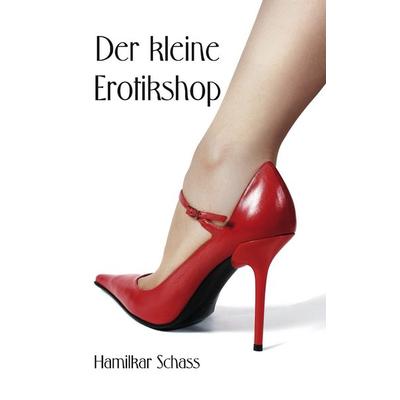 Der kleine Erotikshop, Taschenbuch von Hamilkar Schass, BoD – Books on Demand, 978-3-8391-4583-8