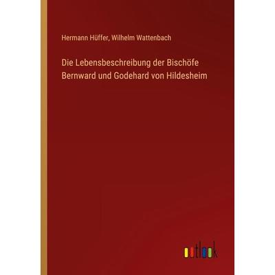 Die Lebensbeschreibung der Bischöfe Bernward und Godehard von Hildesheim, Taschenbuch von Hermann Hüffer,Wilhelm Wattenbach, Outlook,