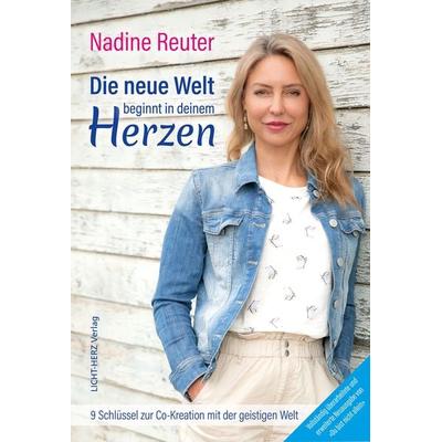 Die neue Welt beginnt in deinem Herzen, Gebundene Ausgabe von Nadine Reuter, Licht-Herz Verlag, 978-3-907275-03-0