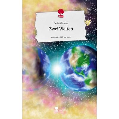 Zwei Welten. Life is a Story - story.one, Gebundene Ausgabe von Celina Mauer, Story.one publishing, 978-3-7115-2170-5